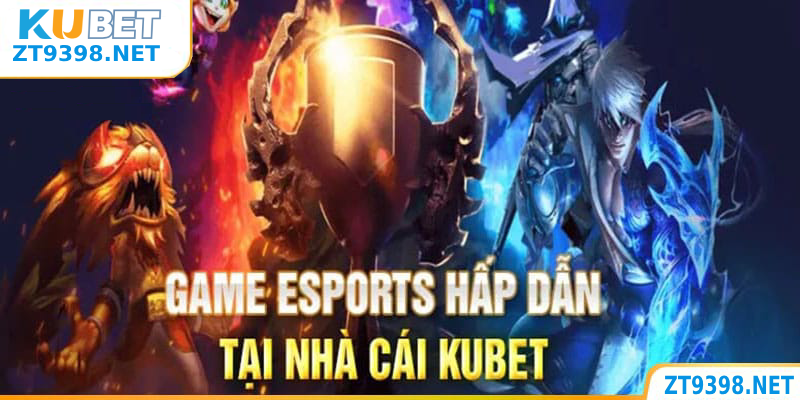 Cách Thức Tham Gia Cá Cược Esports Trên Kubet Qua Link zt9398