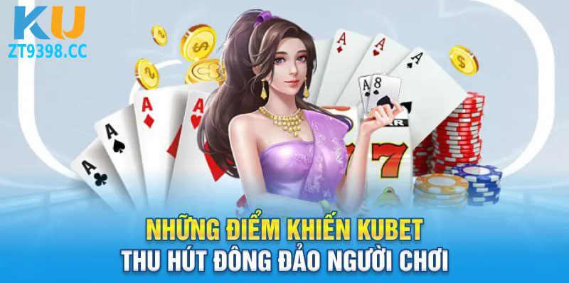 Kubet Là Gì? Vì Sao Nên Chọn Kubet Để Đánh Bài Online?